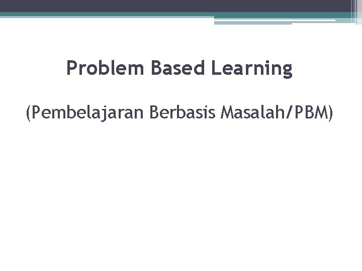  Problem Based Learning (Pembelajaran Berbasis Masalah/PBM) 