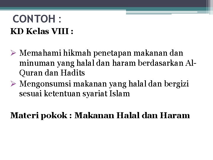 CONTOH : KD Kelas VIII : Ø Memahami hikmah penetapan makanan dan minuman yang