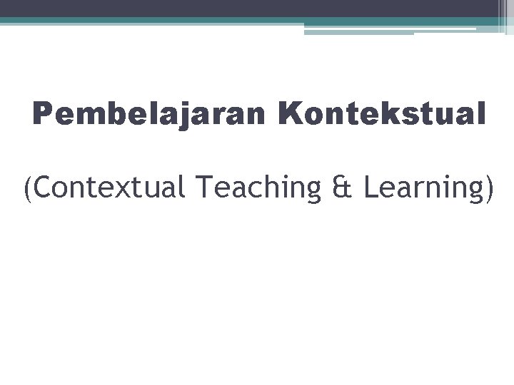 Pembelajaran Kontekstual (Contextual Teaching & Learning) 