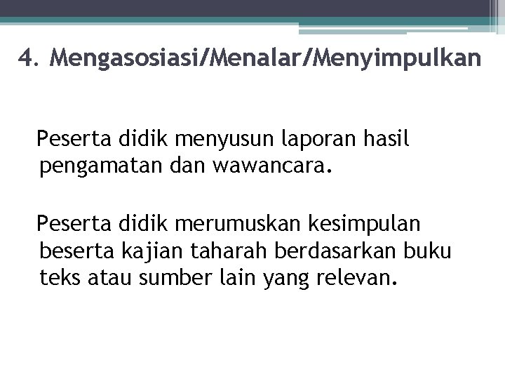 4. Mengasosiasi/Menalar/Menyimpulkan Peserta didik menyusun laporan hasil pengamatan dan wawancara. Peserta didik merumuskan kesimpulan