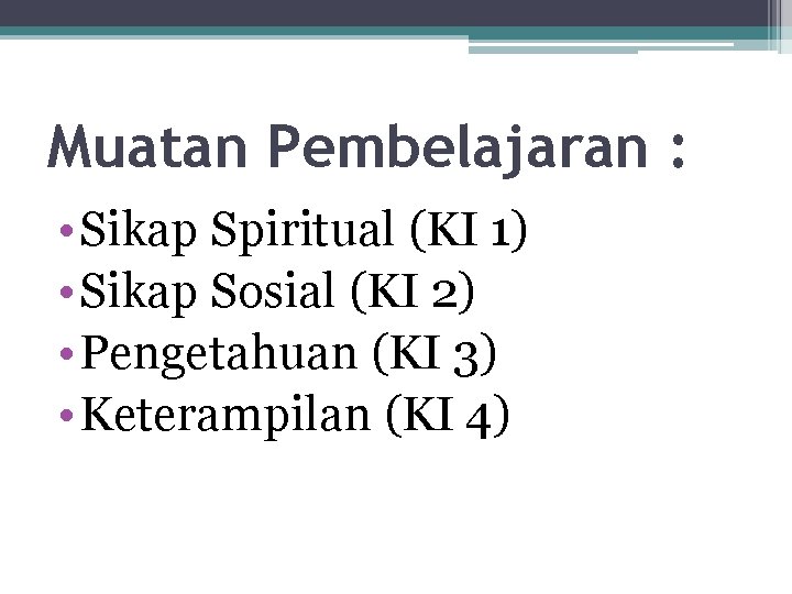 Muatan Pembelajaran : • Sikap Spiritual (KI 1) • Sikap Sosial (KI 2) •