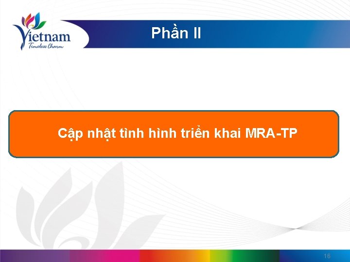 Phần II Cập nhật tình hình triển khai MRA-TP 16 