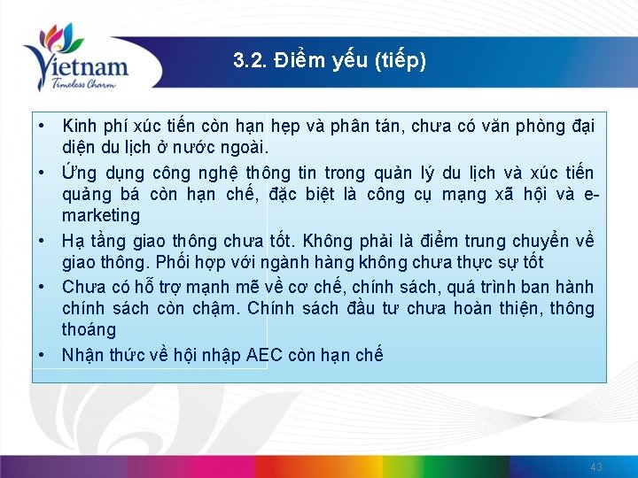 3. 2. Điểm yếu (tiếp) • Kinh phí xúc tiến còn hạn hẹp và