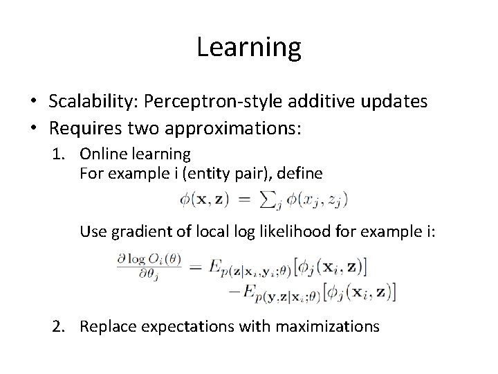 Learning • Scalability: Perceptron-style additive updates • Requires two approximations: 1. Online learning For