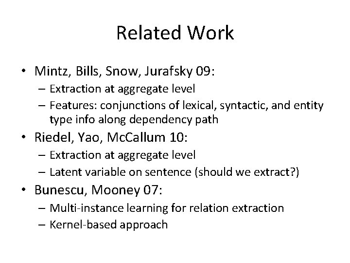 Related Work • Mintz, Bills, Snow, Jurafsky 09: – Extraction at aggregate level –