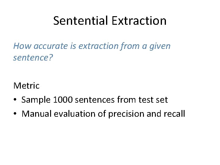 Sentential Extraction How accurate is extraction from a given sentence? Metric • Sample 1000