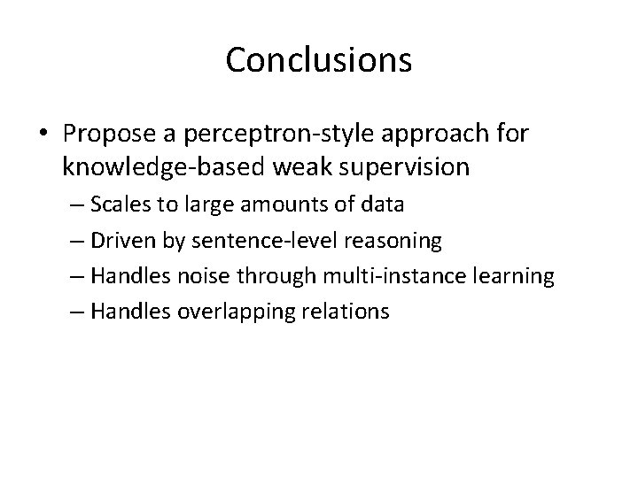 Conclusions • Propose a perceptron-style approach for knowledge-based weak supervision – Scales to large