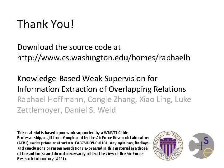 Thank You! Download the source code at http: //www. cs. washington. edu/homes/raphaelh Knowledge-Based Weak