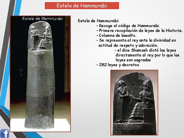 Estela de Hammurabi: - Recoge el código de Hammurabi. - Primera recopilación de leyes