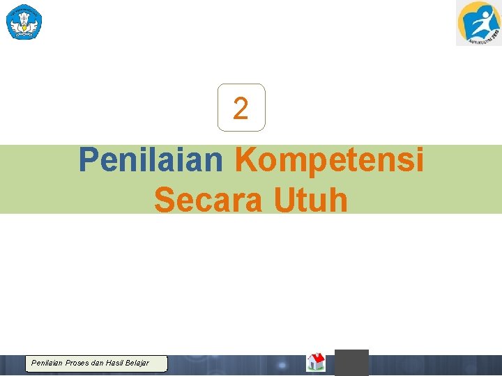 2 Penilaian Kompetensi Secara Utuh Penilaian Proses dan Hasil Belajar 