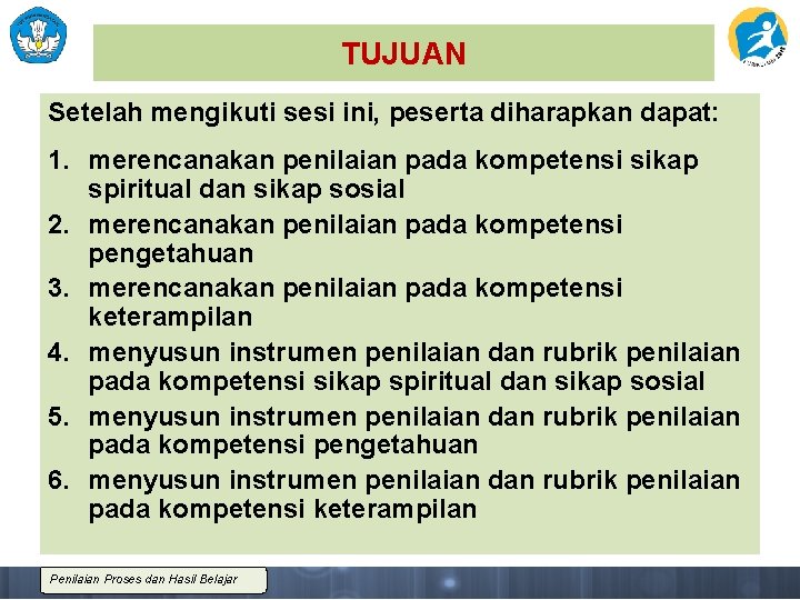 TUJUAN Setelah mengikuti sesi ini, peserta diharapkan dapat: 1. merencanakan penilaian pada kompetensi sikap