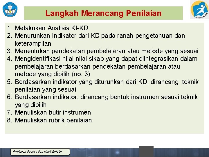 Langkah Merancang Penilaian 1. Melakukan Analisis KI-KD 2. Menurunkan Indikator dari KD pada ranah