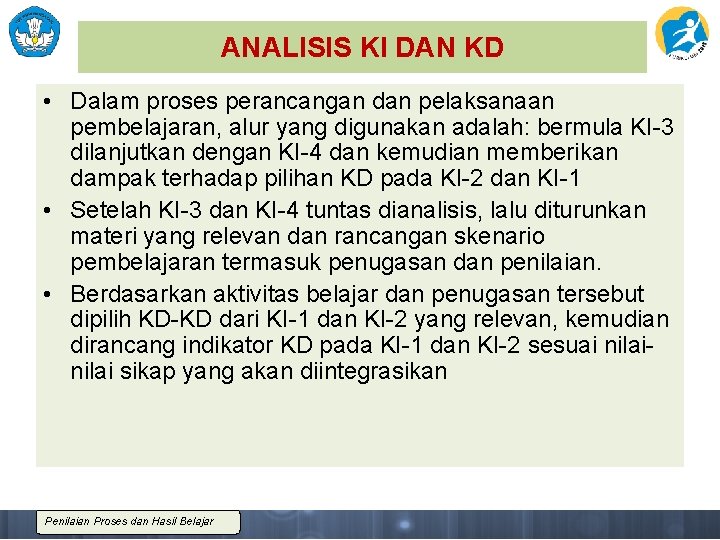 ANALISIS KI DAN KD • Dalam proses perancangan dan pelaksanaan pembelajaran, alur yang digunakan