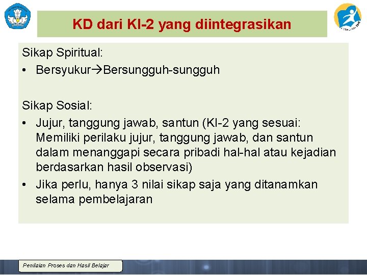 KD dari KI-2 yang diintegrasikan Sikap Spiritual: • Bersyukur Bersungguh-sungguh Sikap Sosial: • Jujur,