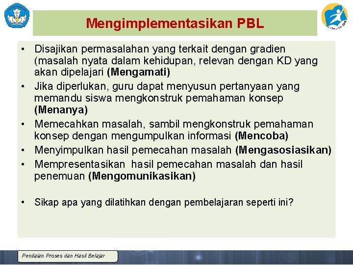 Mengimplementasikan PBL • Disajikan permasalahan yang terkait dengan gradien (masalah nyata dalam kehidupan, relevan