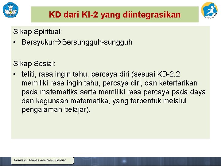 KD dari KI-2 yang diintegrasikan Sikap Spiritual: • Bersyukur Bersungguh-sungguh Sikap Sosial: • teliti,