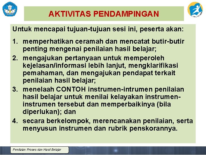 AKTIVITAS PENDAMPINGAN Untuk mencapai tujuan-tujuan sesi ini, peserta akan: 1. memperhatikan ceramah dan mencatat