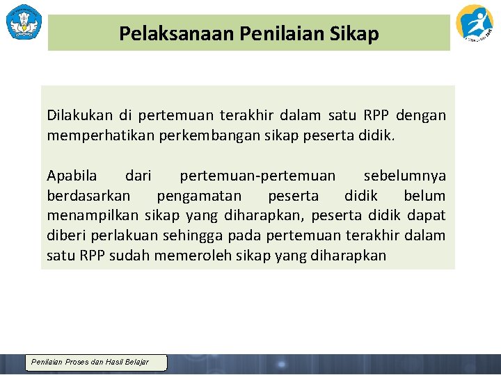 Pelaksanaan Penilaian Sikap Dilakukan di pertemuan terakhir dalam satu RPP dengan memperhatikan perkembangan sikap