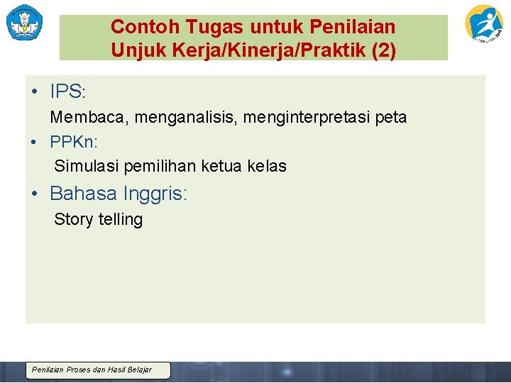 Contoh Tugas untuk Penilaian Unjuk Kerja/Kinerja/Praktik (2) • IPS: Membaca, menganalisis, menginterpretasi peta •