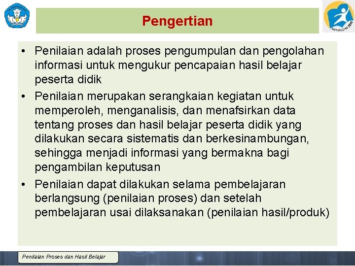 Pengertian • Penilaian adalah proses pengumpulan dan pengolahan informasi untuk mengukur pencapaian hasil belajar