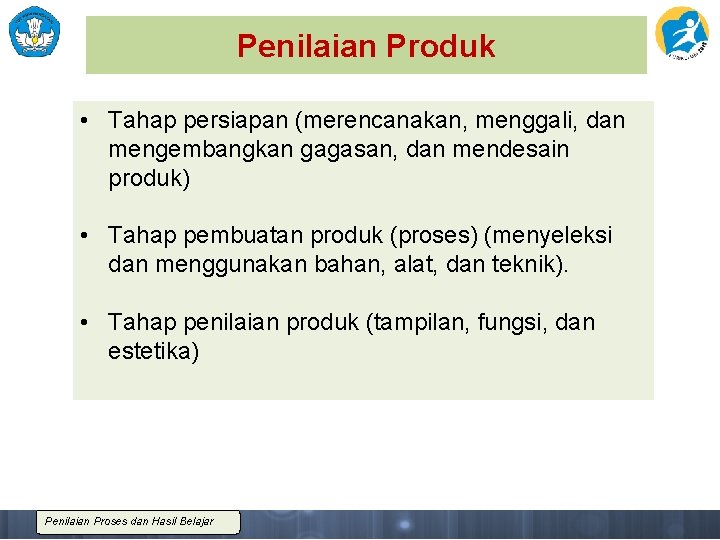Penilaian Produk • Tahap persiapan (merencanakan, menggali, dan mengembangkan gagasan, dan mendesain produk) •