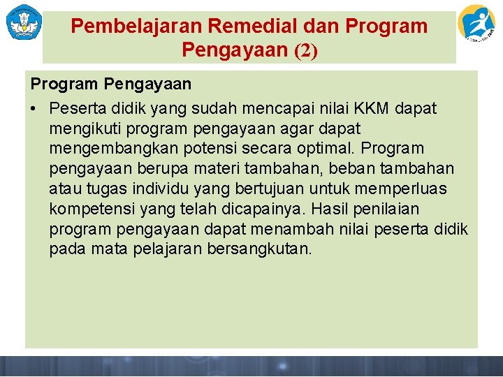 Pembelajaran Remedial dan Program Pengayaan (2) Program Pengayaan • Peserta didik yang sudah mencapai