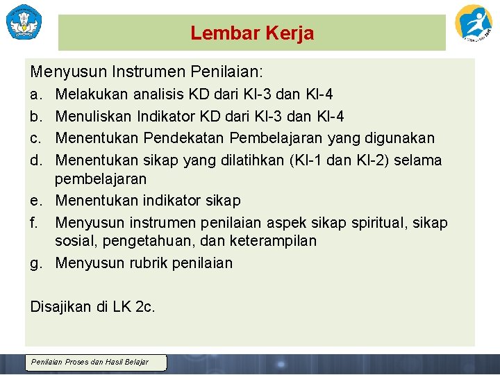 Lembar Kerja Menyusun Instrumen Penilaian: a. b. c. d. Melakukan analisis KD dari KI-3