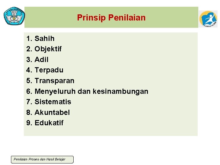 Prinsip Penilaian 1. Sahih 2. Objektif 3. Adil 4. Terpadu 5. Transparan 6. Menyeluruh
