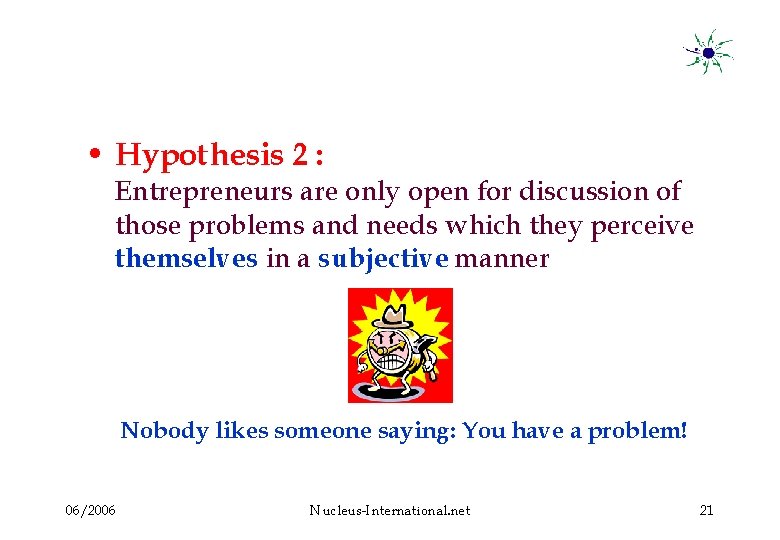  • Hypothesis 2 : Entrepreneurs are only open for discussion of those problems