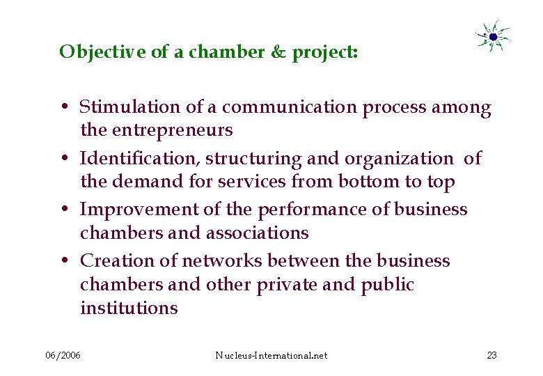 Objective of a chamber & project: • Stimulation of a communication process among the