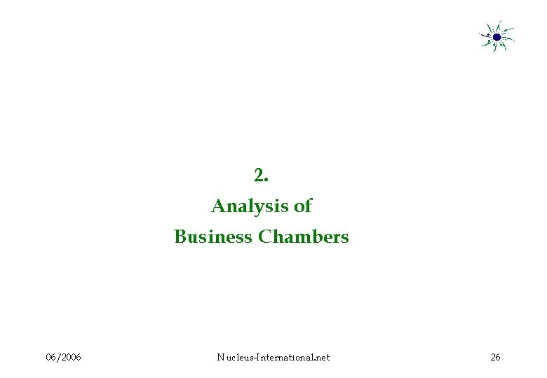 2. Analysis of Business Chambers 06/2006 Nucleus-International. net 26 