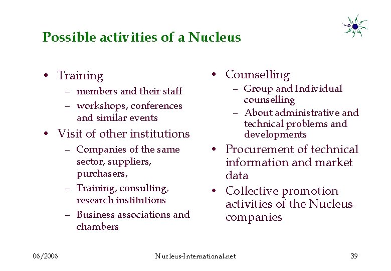 Possible activities of a Nucleus • Counselling • Training – members and their staff