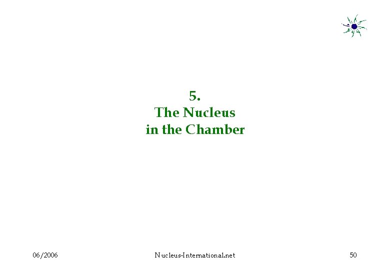 5. The Nucleus in the Chamber 06/2006 Nucleus-International. net 50 