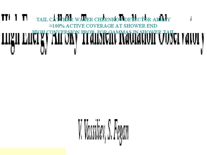 TAIL CATCHER WATER CHERNKOV DETECTOR ARRAY ≈100% ACTIVE COVERAGE AT SHOWER END HIGH CONVERSION