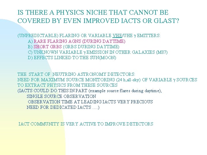 IS THERE A PHYSICS NICHE THAT CANNOT BE COVERED BY EVEN IMPROVED IACTS OR
