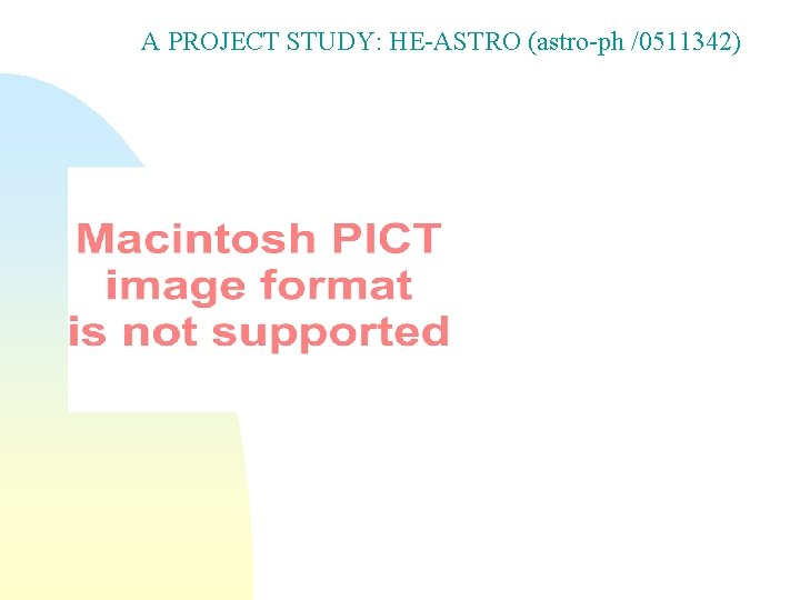 A PROJECT STUDY: HE-ASTRO (astro-ph /0511342) 