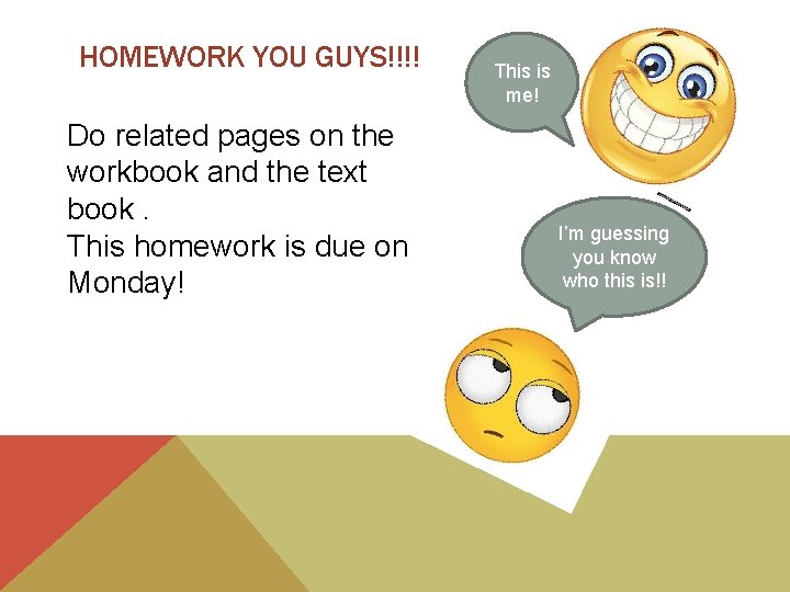 HOMEWORK YOU GUYS!!!! Do related pages on the workbook and the text book. This