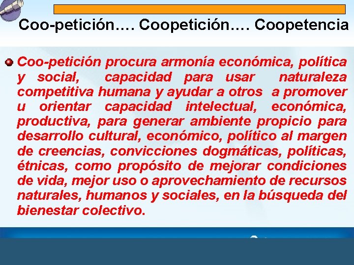 Coo-petición…. Coopetencia Coo-petición procura armonía económica, política y social, capacidad para usar naturaleza competitiva