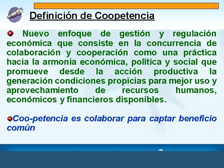 Definición de Coopetencia Nuevo enfoque de gestión y regulación económica que consiste en la