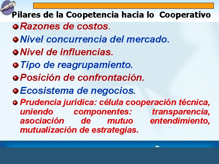 Pilares de la Coopetencia hacia lo Cooperativo Razones de costos. Nivel concurrencia del mercado.