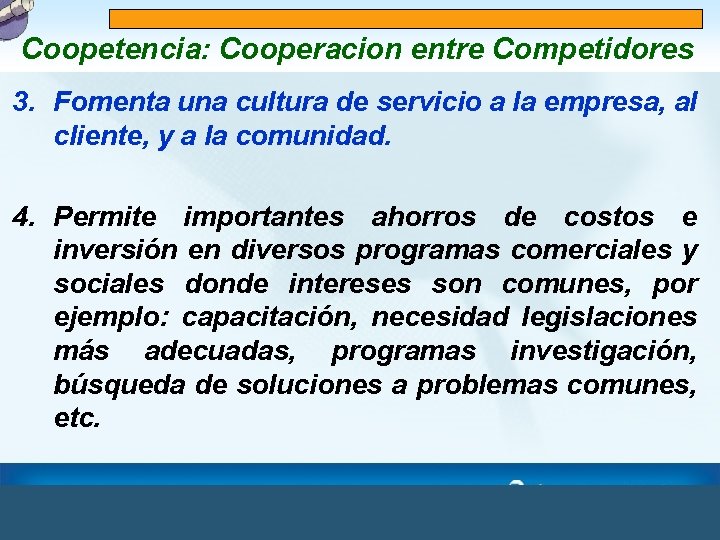 Coopetencia: Cooperacion entre Competidores 3. Fomenta una cultura de servicio a la empresa, al