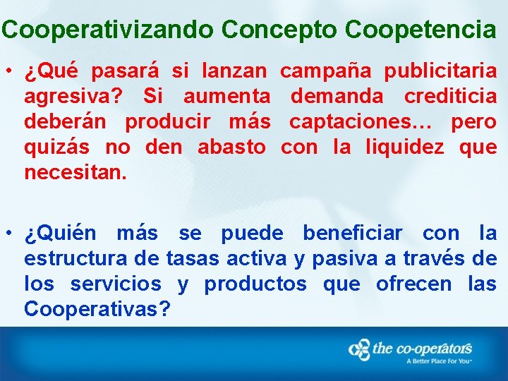 Cooperativizando Concepto Coopetencia • ¿Qué pasará si lanzan campaña publicitaria agresiva? Si aumenta demanda