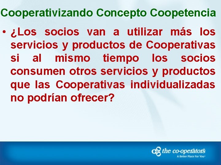 Cooperativizando Concepto Coopetencia • ¿Los socios van a utilizar más los servicios y productos