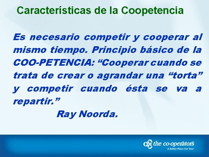 Características de la Coopetencia Es necesario competir y cooperar al mismo tiempo. Principio básico