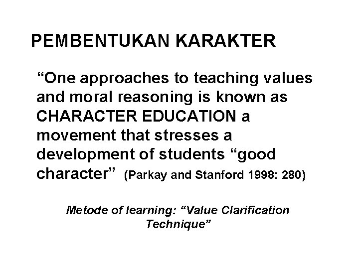 PEMBENTUKAN KARAKTER “One approaches to teaching values and moral reasoning is known as CHARACTER