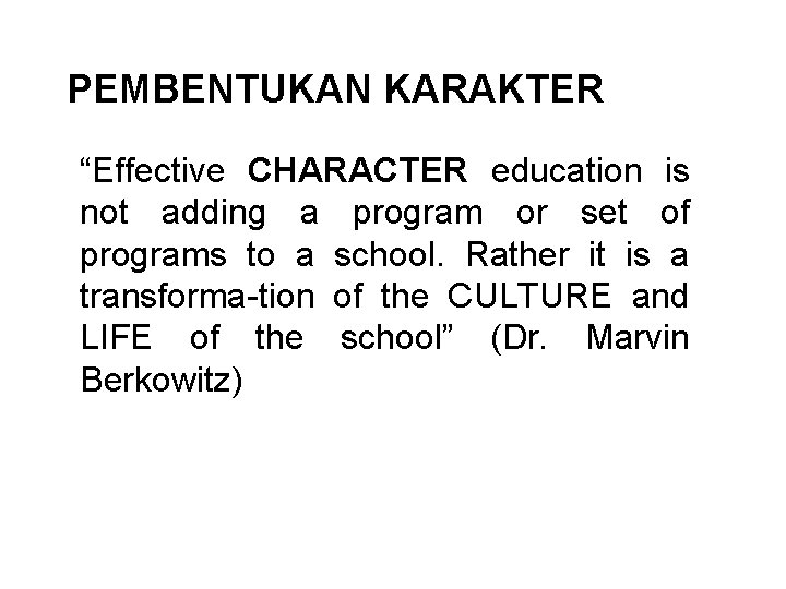 PEMBENTUKAN KARAKTER “Effective CHARACTER education is not adding a program or set of programs