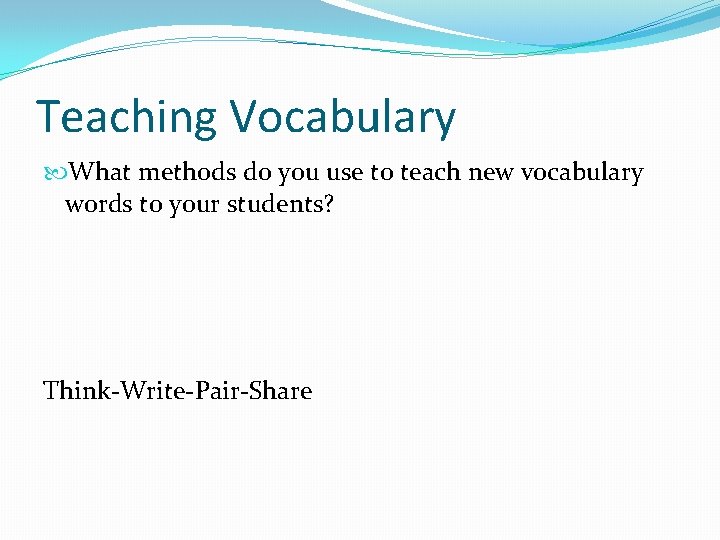 Teaching Vocabulary What methods do you use to teach new vocabulary words to your