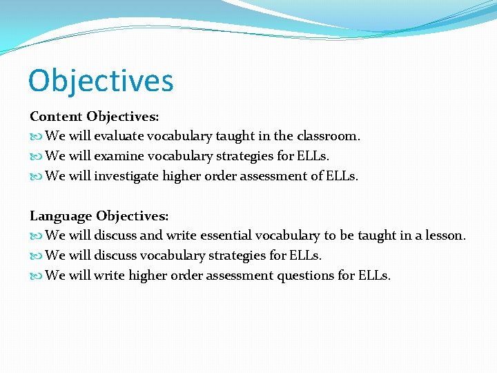 Objectives Content Objectives: We will evaluate vocabulary taught in the classroom. We will examine