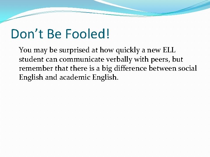 Don’t Be Fooled! You may be surprised at how quickly a new ELL student