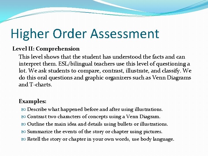 Higher Order Assessment Level II: Comprehension This level shows that the student has understood